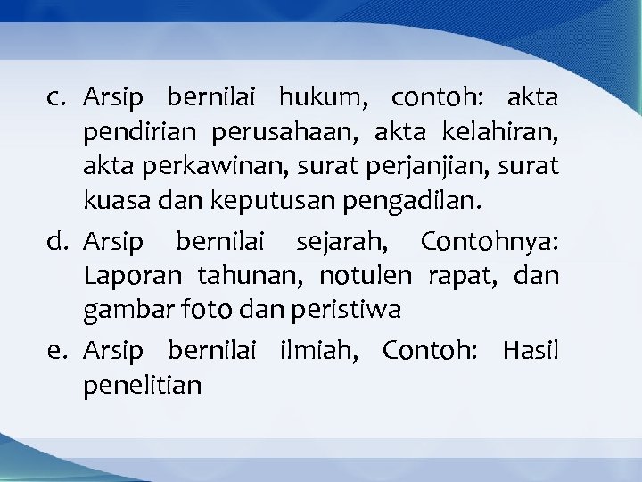 c. Arsip bernilai hukum, contoh: akta pendirian perusahaan, akta kelahiran, akta perkawinan, surat perjanjian,