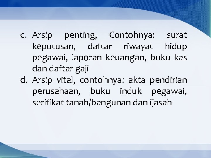 c. Arsip penting, Contohnya: surat keputusan, daftar riwayat hidup pegawai, laporan keuangan, buku kas