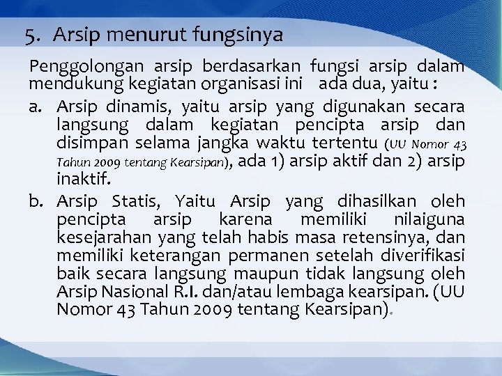 5. Arsip menurut fungsinya Penggolongan arsip berdasarkan fungsi arsip dalam mendukung kegiatan organisasi ini