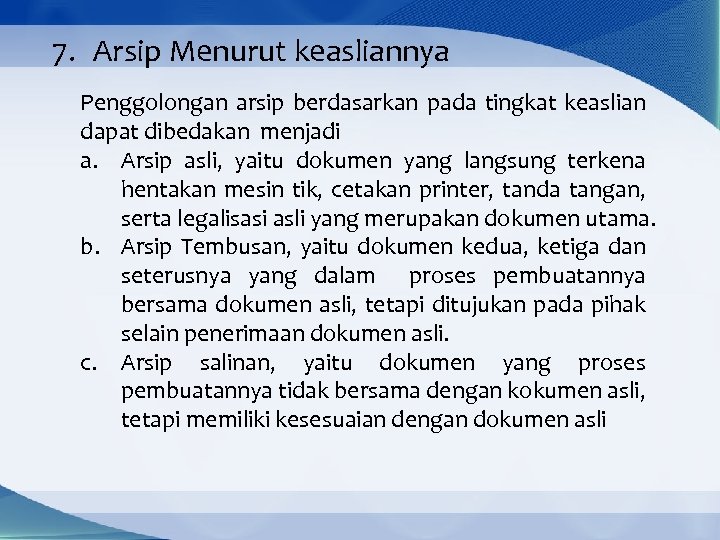 7. Arsip Menurut keasliannya Penggolongan arsip berdasarkan pada tingkat keaslian dapat dibedakan menjadi a.