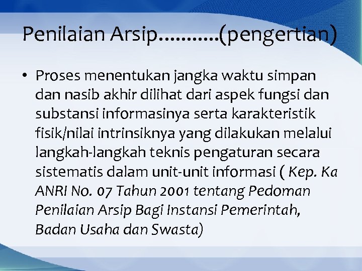 Penilaian Arsip. . . (pengertian) • Proses menentukan jangka waktu simpan dan nasib akhir