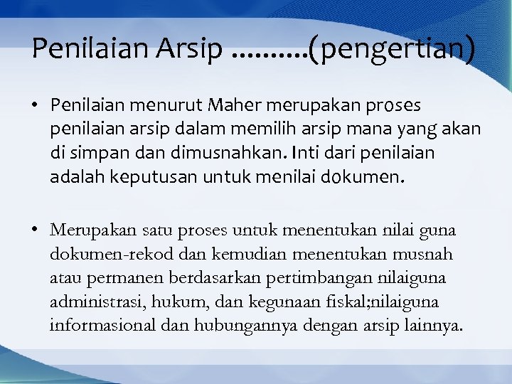 Penilaian Arsip. . (pengertian) • Penilaian menurut Maher merupakan proses penilaian arsip dalam memilih