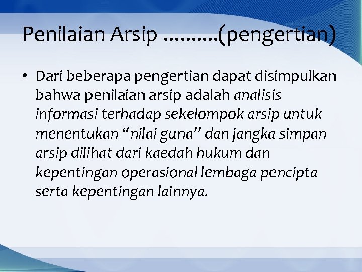 Penilaian Arsip. . (pengertian) • Dari beberapa pengertian dapat disimpulkan bahwa penilaian arsip adalah