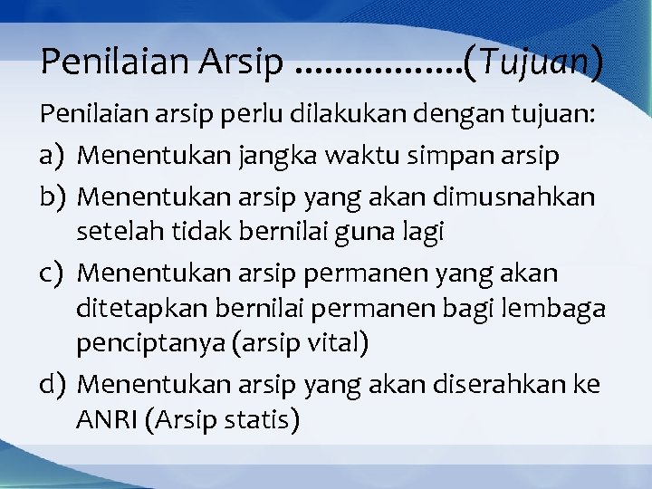 Penilaian Arsip. . . . (Tujuan) Penilaian arsip perlu dilakukan dengan tujuan: a) Menentukan