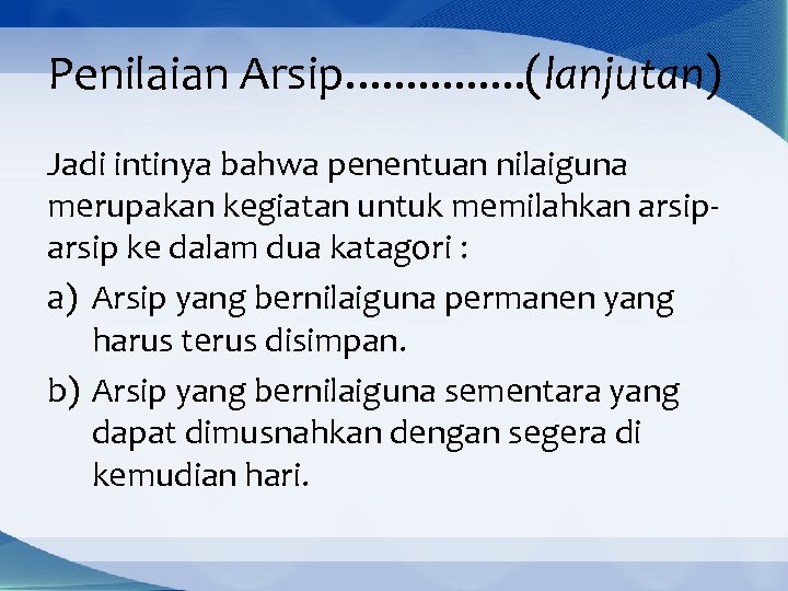 Penilaian Arsip. . . . (lanjutan) Jadi intinya bahwa penentuan nilaiguna merupakan kegiatan untuk