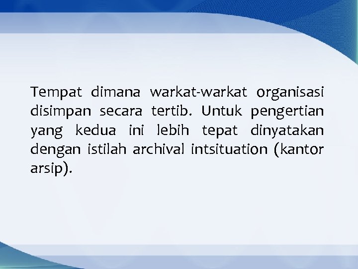 Tempat dimana warkat-warkat organisasi disimpan secara tertib. Untuk pengertian yang kedua ini lebih tepat