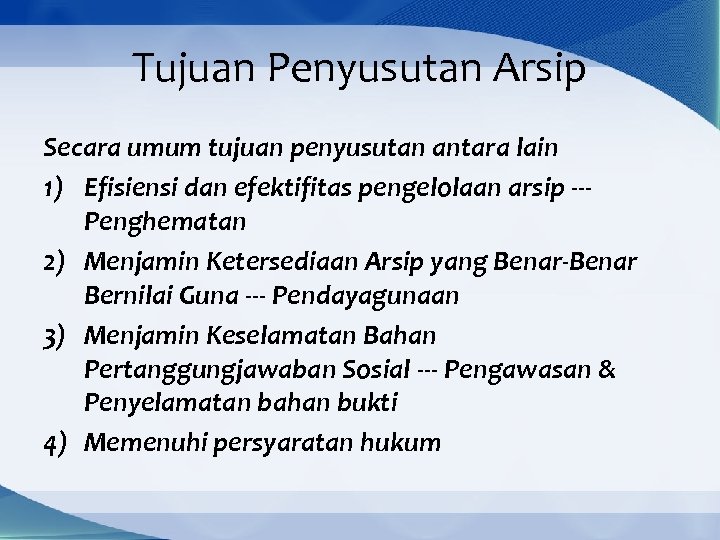 Tujuan Penyusutan Arsip Secara umum tujuan penyusutan antara lain 1) Efisiensi dan efektifitas pengelolaan