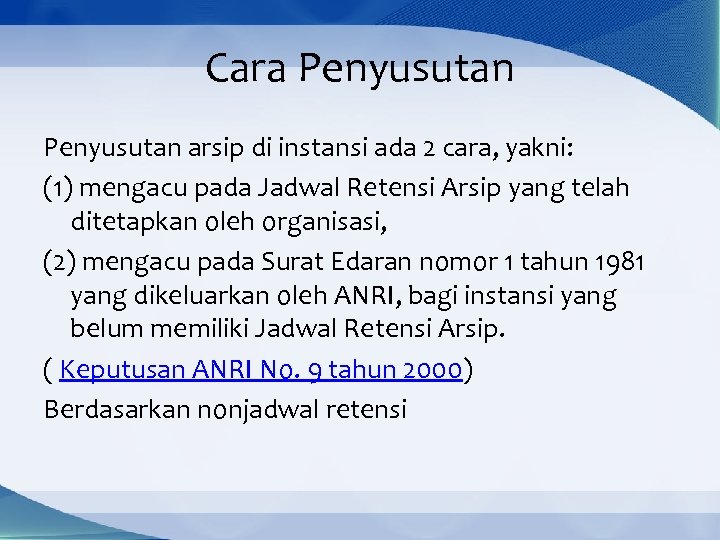 Cara Penyusutan arsip di instansi ada 2 cara, yakni: (1) mengacu pada Jadwal Retensi