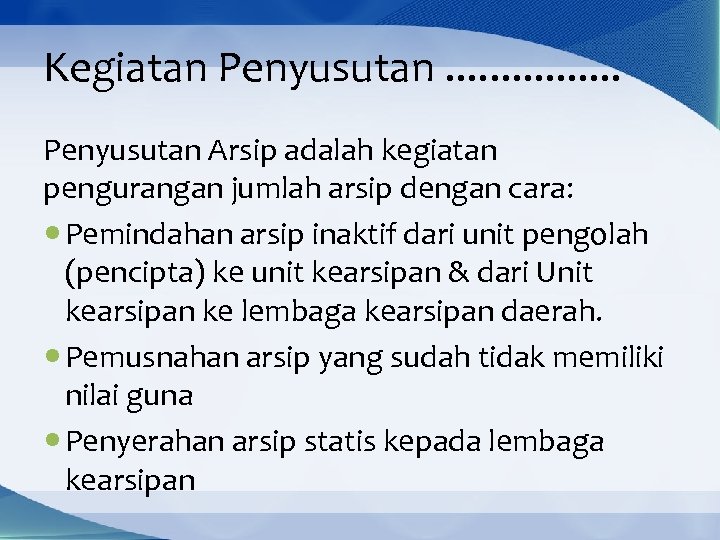 Kegiatan Penyusutan. . . . Penyusutan Arsip adalah kegiatan pengurangan jumlah arsip dengan cara: