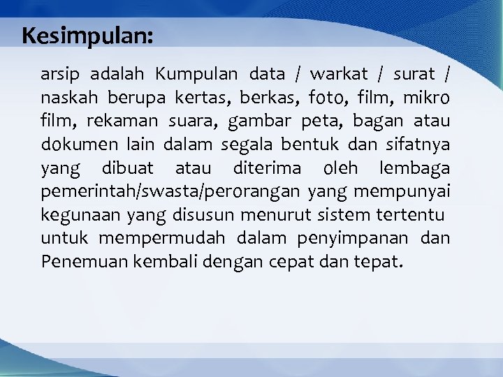 Kesimpulan: arsip adalah Kumpulan data / warkat / surat / naskah berupa kertas, berkas,