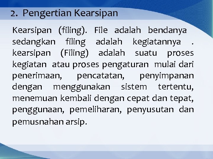 2. Pengertian Kearsipan (filing). File adalah bendanya sedangkan filing adalah kegiatannya . kearsipan (Filing)