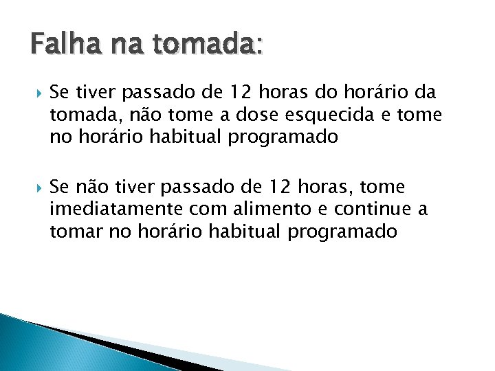 Falha na tomada: Se tiver passado de 12 horas do horário da tomada, não