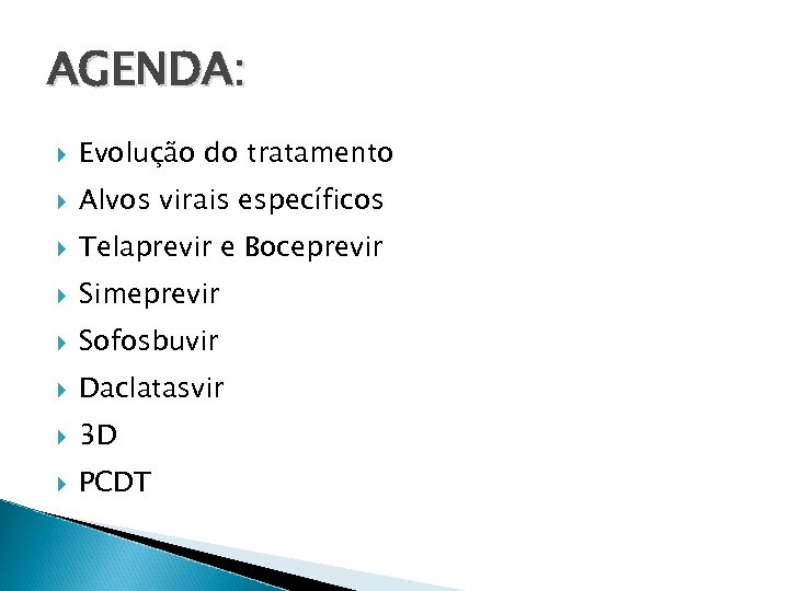 AGENDA: Evolução do tratamento Alvos virais específicos Telaprevir e Boceprevir Simeprevir Sofosbuvir Daclatasvir 3