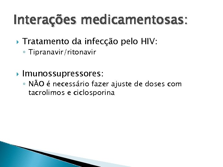 Interações medicamentosas: Tratamento da infecção pelo HIV: ◦ Tipranavir/ritonavir Imunossupressores: ◦ NÃO é necessário