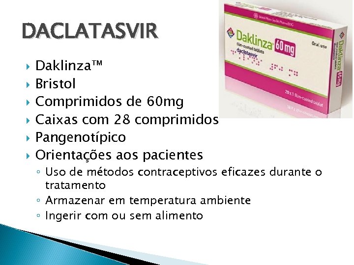 DACLATASVIR Daklinza™ Bristol Comprimidos de 60 mg Caixas com 28 comprimidos Pangenotípico Orientações aos