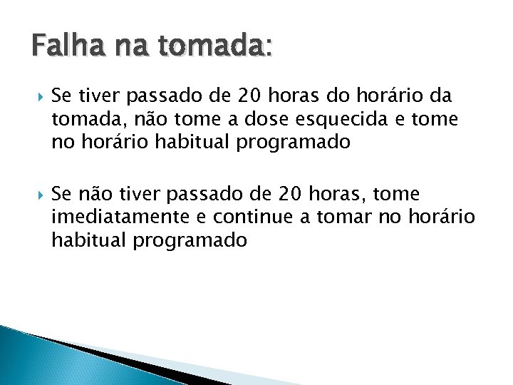 Falha na tomada: Se tiver passado de 20 horas do horário da tomada, não