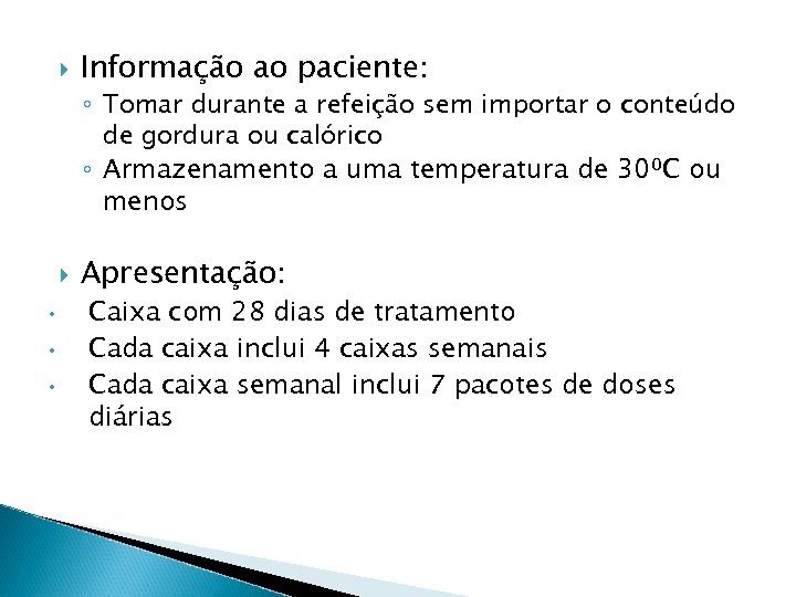 Informação ao paciente: ◦ Tomar durante a refeição sem importar o conteúdo de