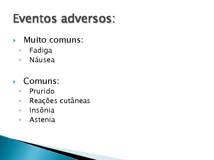 Eventos adversos: ◦ ◦ ◦ ◦ Muito comuns: Fadiga Náusea Comuns: Prurido Reações cutâneas
