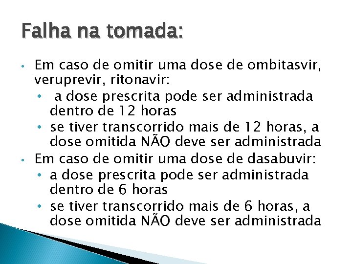 Falha na tomada: • • Em caso de omitir uma dose de ombitasvir, veruprevir,