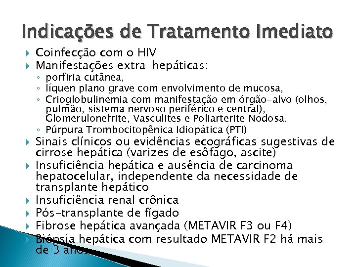 Indicações de Tratamento Imediato Coinfecção com o HIV Manifestações extra-hepáticas: ◦ porfiria cutânea, ◦