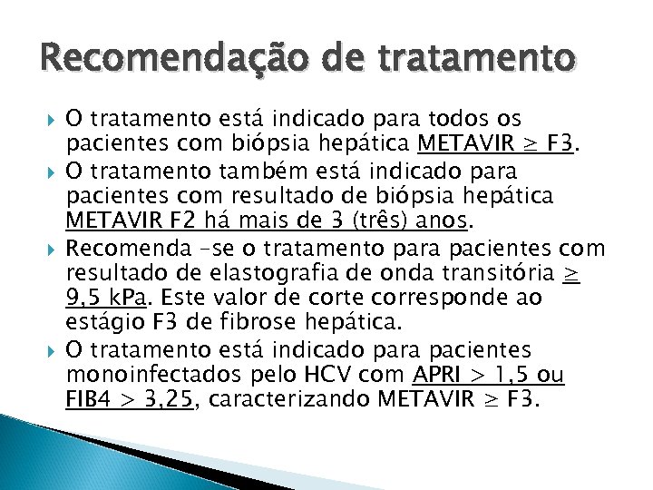 Recomendação de tratamento O tratamento está indicado para todos os pacientes com biópsia hepática