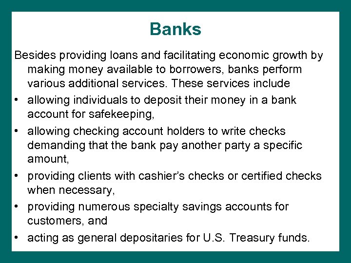 Banks Besides providing loans and facilitating economic growth by making money available to borrowers,