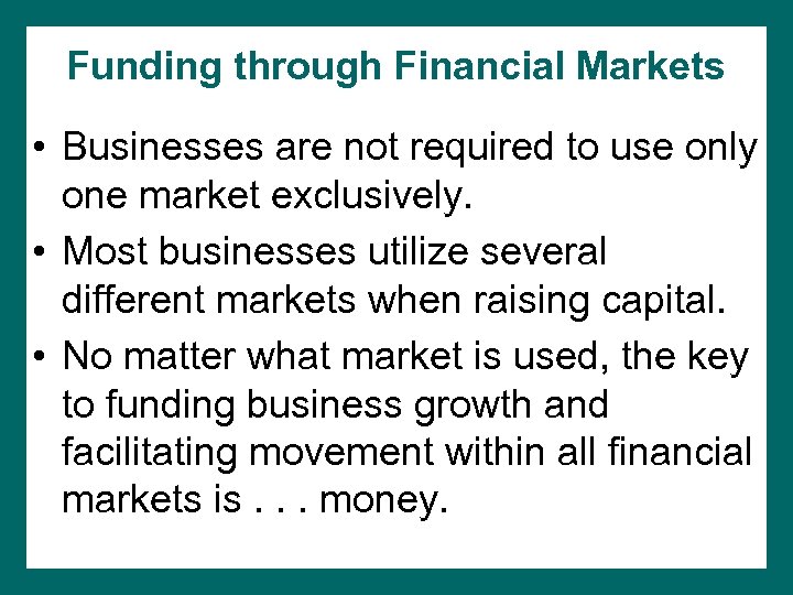 Funding through Financial Markets • Businesses are not required to use only one market