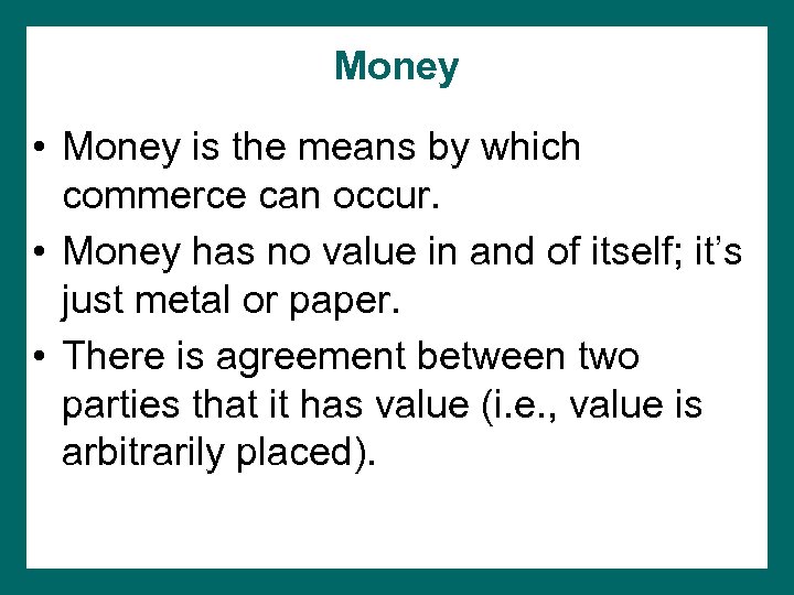 Money • Money is the means by which commerce can occur. • Money has