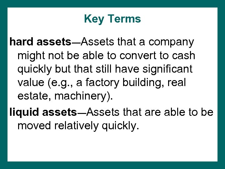 Key Terms hard assets—Assets that a company might not be able to convert to