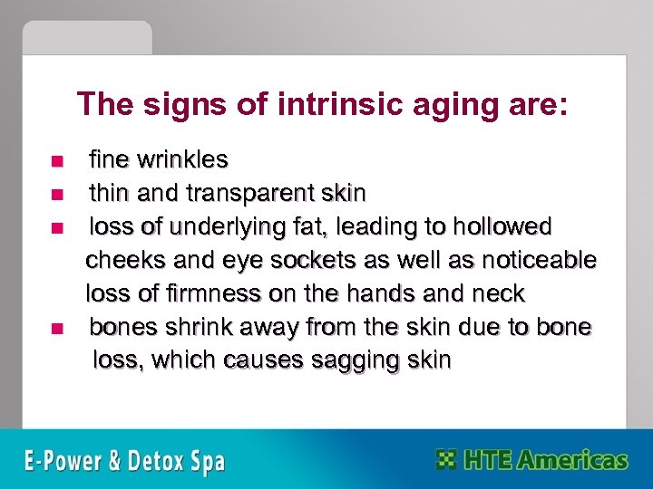 The signs of intrinsic aging are: n n fine wrinkles thin and transparent skin