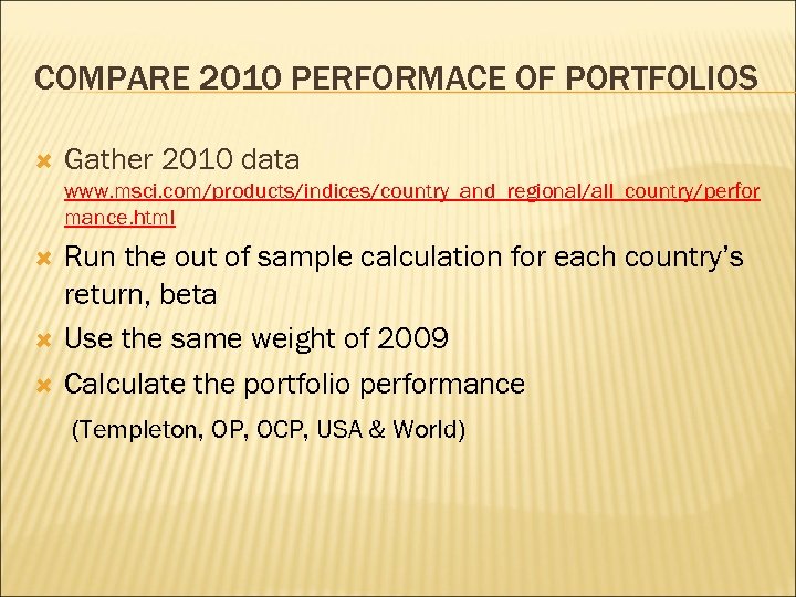 COMPARE 2010 PERFORMACE OF PORTFOLIOS Gather 2010 data www. msci. com/products/indices/country_and_regional/all_country/perfor mance. html Run