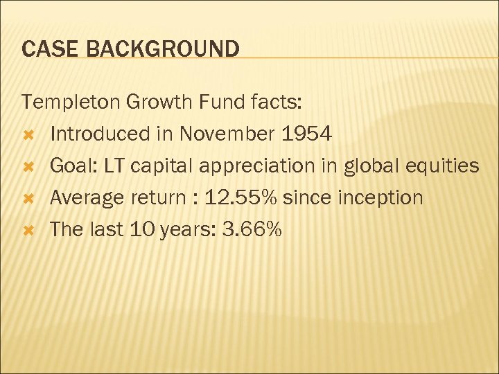 CASE BACKGROUND Templeton Growth Fund facts: Introduced in November 1954 Goal: LT capital appreciation