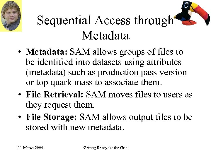 Sequential Access through Metadata • Metadata: SAM allows groups of files to be identified