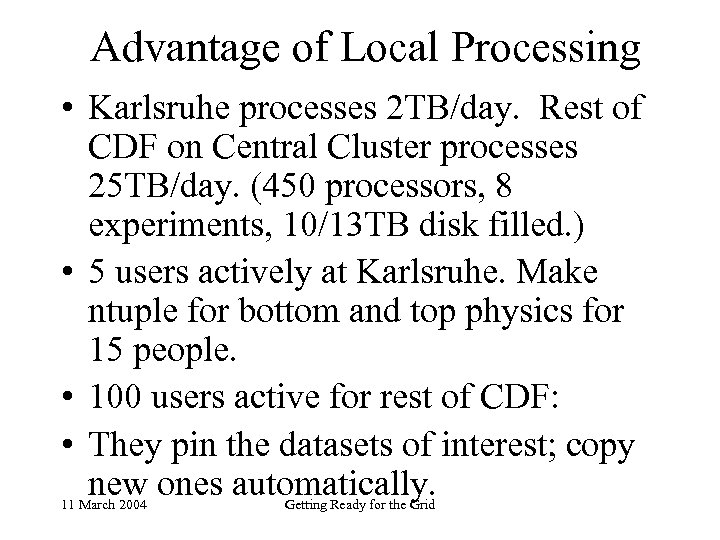 Advantage of Local Processing • Karlsruhe processes 2 TB/day. Rest of CDF on Central