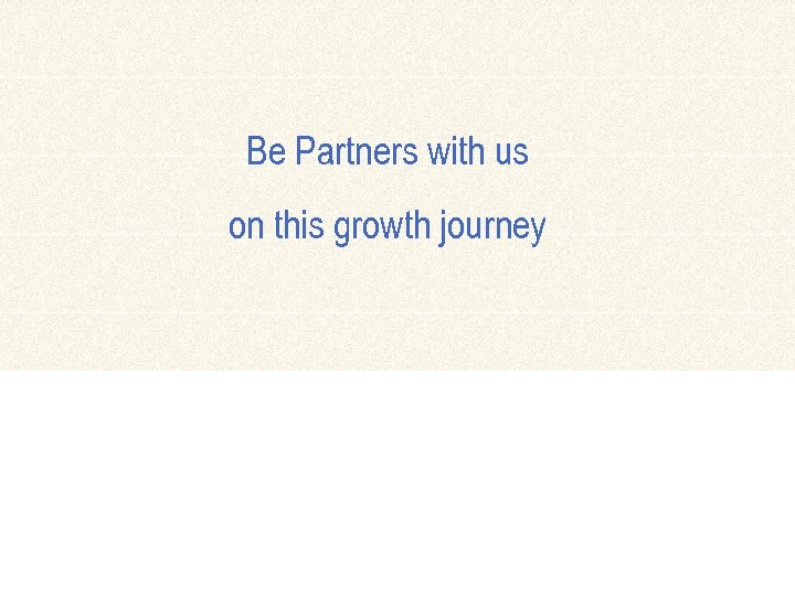 Be Partners with us on this growth journey 