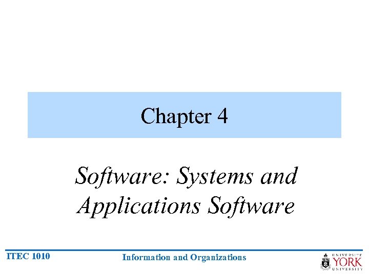Chapter 4 Software: Systems and Applications Software ITEC 1010 Information and Organizations 