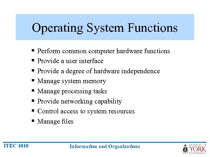 Operating System Functions § § § § ITEC 1010 Perform common computer hardware functions