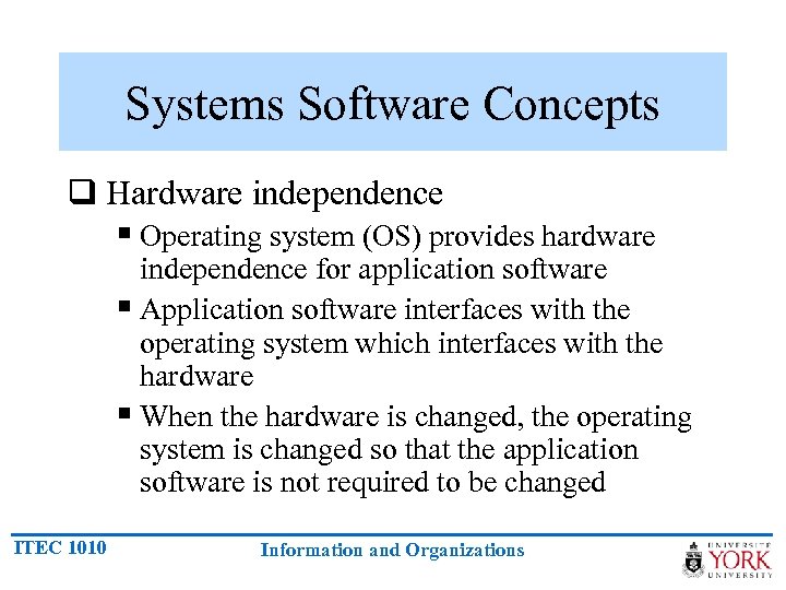 Systems Software Concepts q Hardware independence § Operating system (OS) provides hardware independence for