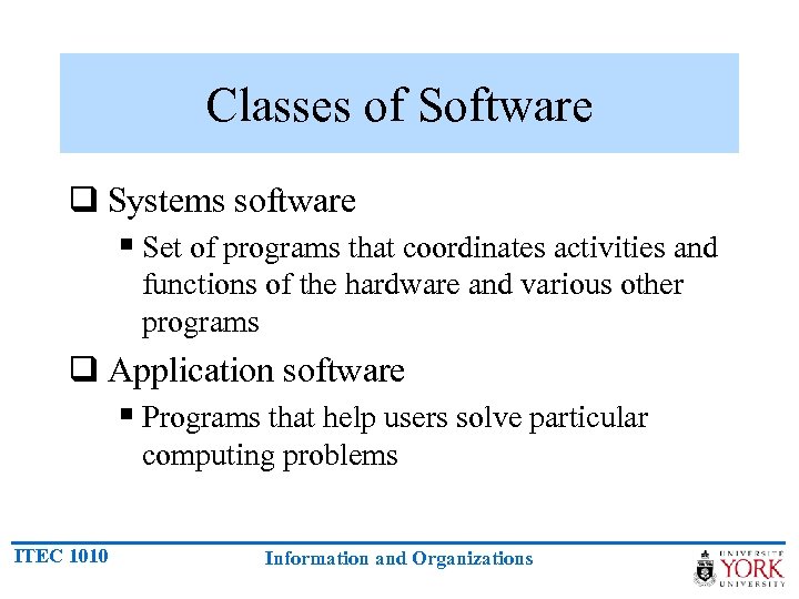 Classes of Software q Systems software § Set of programs that coordinates activities and