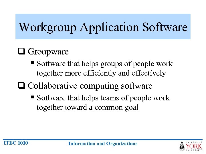 Workgroup Application Software q Groupware § Software that helps groups of people work together