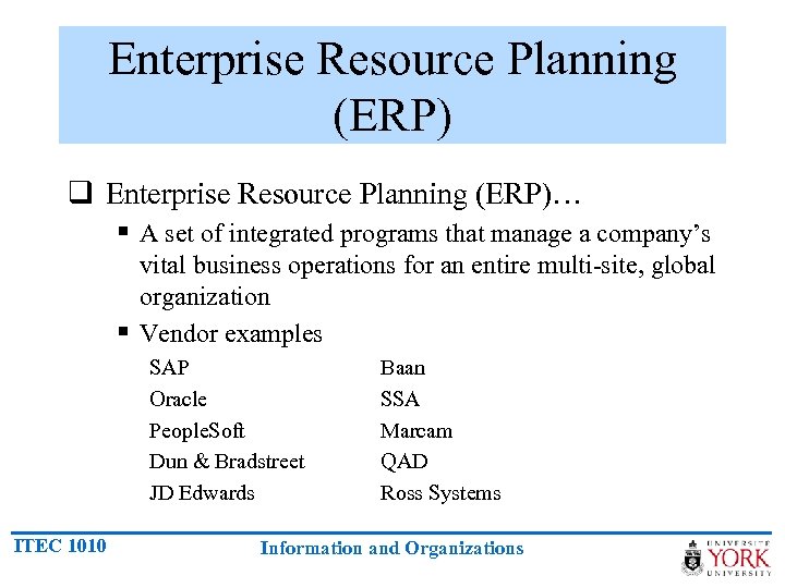 Enterprise Resource Planning (ERP) q Enterprise Resource Planning (ERP)… § A set of integrated