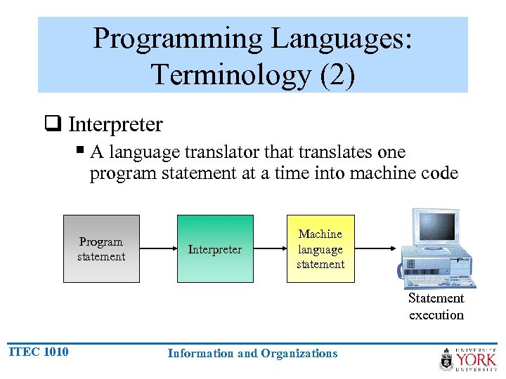 Programming Languages: Terminology (2) q Interpreter § A language translator that translates one program