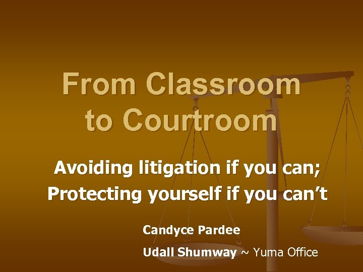 From Classroom to Courtroom Avoiding litigation if you can; Protecting yourself if you can’t