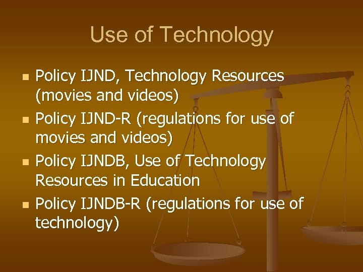 Use of Technology n n Policy IJND, Technology Resources (movies and videos) Policy IJND-R