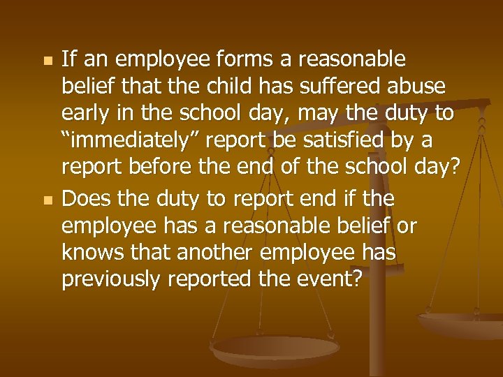 n n If an employee forms a reasonable belief that the child has suffered
