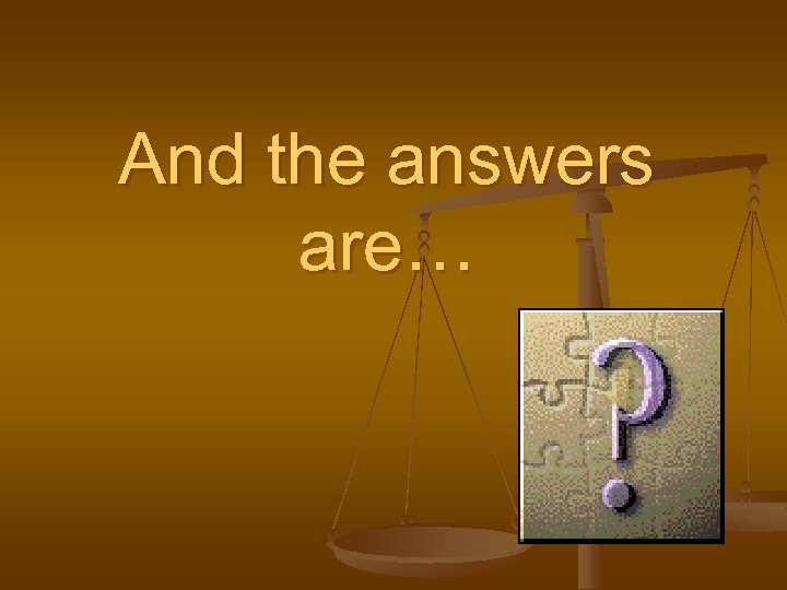 And the answers are… 