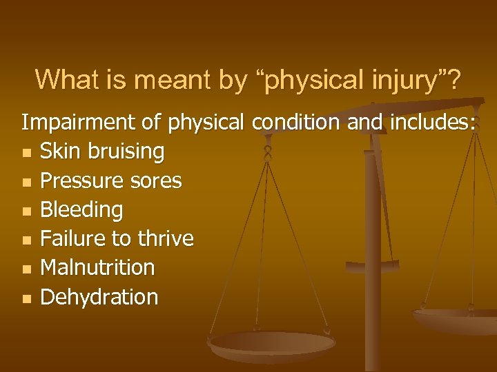 What is meant by “physical injury”? Impairment of physical condition and includes: n Skin