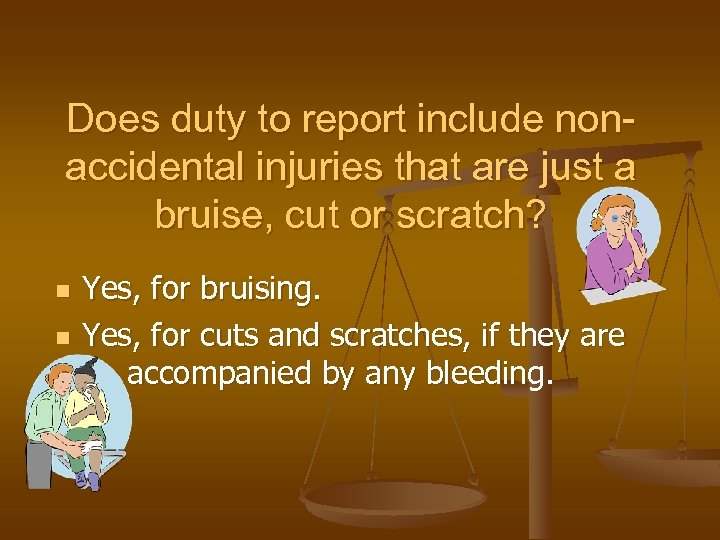 Does duty to report include nonaccidental injuries that are just a bruise, cut or