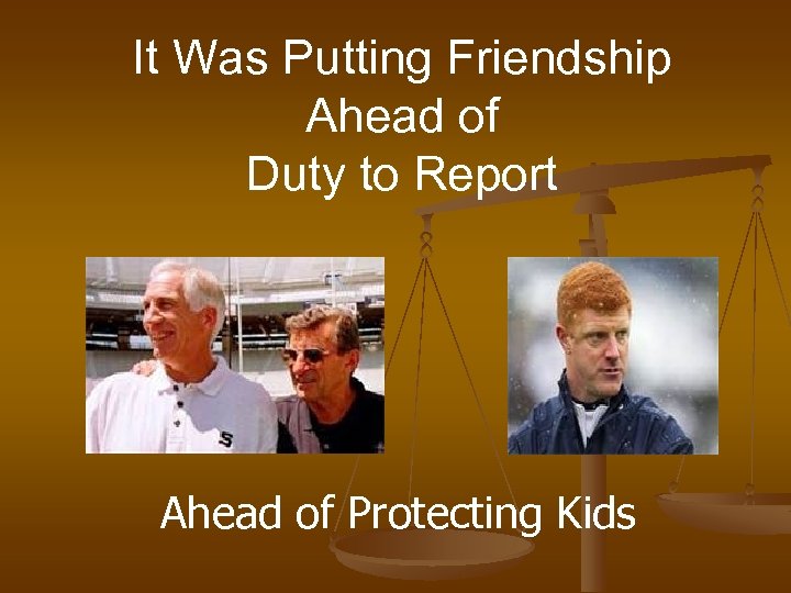 It Was Putting Friendship Ahead of Duty to Report Ahead of Protecting Kids 