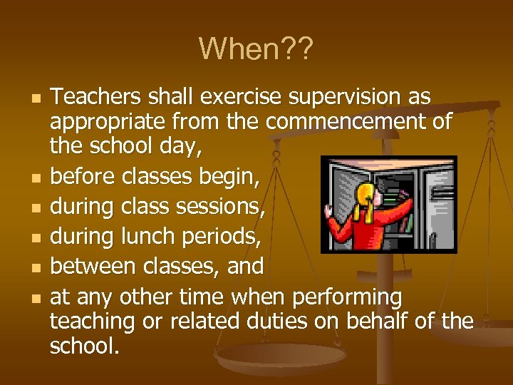When? ? n n n Teachers shall exercise supervision as appropriate from the commencement